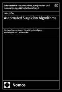 Automated Suspicion Algorithms : Strafverfolgung durch Künstliche Intelligenz am Beispiel der Geldwäsche (Schriftenreihe zum deutschen, europäischen und internationalen Wirtschaftsstrafrecht 60) （2025. 307 S. 227.0 mm）