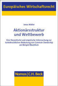 Aktionärsstruktur und Wettbewerb : Eine theoretische und empirische Untersuchung zur kartellrechtlichen Bedeutung von Common Ownership am Beispiel BlackRock (Europäisches Wirtschaftsrecht 87) （2025. 335 S. 227.0 mm）