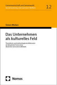 Das Unternehmen als kulturelles Feld : Theoretische und methodologische Reflexionen am Beispiel der Fusion einer deutschen Genossenschaftsbank (Gemeinwirtschaft und Gemeinwohl I Social Economy and Common Welfare 12) （2025. 434 S. 227.0 mm）