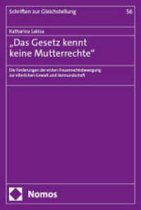 "Das Gesetz kennt keine Mutterrechte" : Die Forderungen der ersten Frauenrechtsbewegung zur elterlichen Gewalt und Vormundschaft (Schriften zur Gleichstellung 56) （2025. 336 S. 227.0 mm）