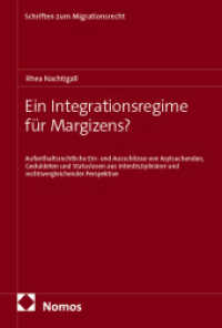 Ein Integrationsregime für Margizens? : Aufenthaltsrechtliche Ein- und Ausschlüsse von Asylsuchenden, Geduldeten und Statuslosen aus interdisziplinärer und rechtsvergleichender Perspektive (Schriften zum Migrationsrecht 51) （2025. 411 S. 227.0 mm）