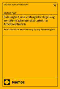 Zulässigkeit und vertragliche Regelung von Mehrfacherwerbstätigkeit im Arbeitsverhältnis : Arbeitsrechtliche Neubewertung der sog. Nebentätigkeit (Studien zum Arbeitsrecht 57) （2025. 354 S. 227.0 mm）