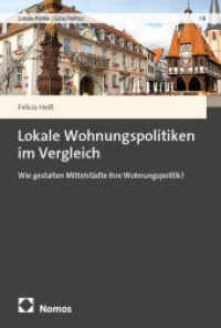 Lokale Wohnungspolitiken im Vergleich : Wie gestalten Mittelstädte ihre Wohnungspolitik? (Lokale Politik | Local Politics 8) （2025. 296 S. 227.0 mm）