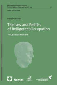 The Law and Politics of Belligerent Occupation : The Case of the West Bank (Hans Kelsen Memorial Lectures on International Peace and Security Law 3) （2025. 163 S. 227.0 mm）