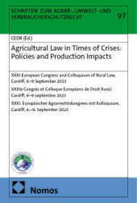 Agricultural Law in Times of Crises: Policies and Production Impacts (Schriften zum Agrar-, Umwelt- und Verbraucherschutzrecht 97) （2025. 382 S. 227.0 mm）