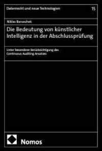 Die Bedeutung von künstlicher Intelligenz in der Abschlussprüfung : Unter besonderer Berücksichtigung des Continuous Auditing Ansatzes (Datenrecht und neue Technologien 15) （2025. 434 S. 227.0 mm）