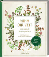 Nimm dir Zeit und genieße den Augenblick (Sammlung Augustina) : Lieblingsrezepte mit Kräutern und Blüten （2024. 80 S. 4-fbg. 193 mm）