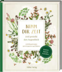 Nimm dir Zeit und genieße den Augenblick (Sammlung Augustina) : Lieblingsrezepte mit Kräutern und Blüten. Die Schätze der Natur genießen: mit wundervollen Illustrationen der Sammlung Augustina! （2024. 80 S. 4-fbg. 193 mm）