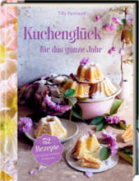 Kuchenglück für das ganze Jahr : 52 Rezepte für unwiderstehliche Kreationen: Kuchen backen leicht gemacht - mit kleiner Teekunde und Blumenschmuck-Inspirationen （2024. 200 S. 4-fbg. 246 mm）