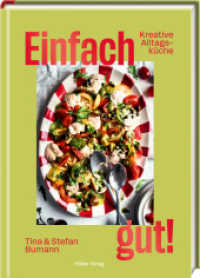 Einfach gut! : Kreative Alltagsküche: Kreative Alltagsküche - 60 einfache, geniale Rezepte für jeden Tag （2025. 160 S. 4-fbg. 247 mm）