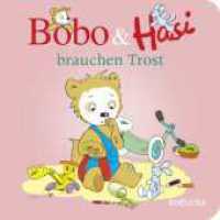 Bobo & Hasi brauchen Trost : Pappbilderbuch Kinder ab 1 Jahr (Bobo Siebenschläfer: Bobo & Hasi Pappbilderbücher ab 12 Monate 7) （2. Aufl. 2024. 18 S. Zahlr. 4-farb. Ill. 150.00 mm）