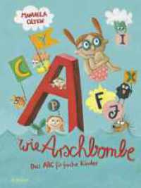 A wie Arschbombe: Das ABC für freche Kinder : Bilderbuch für Kinder ab 3 Jahre （1. Auflage. 2024. 32 S. Durchgehend vierfarbig illustriert von Manuela）
