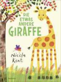 Die etwas andere Giraffe : Warmherzige Mutmachgeschichte _Bilderbuch für Kinder ab 3 Jahren （1. Auflage. 2024. 32 S. Durchgehend vierfarbig illustriert von Nicola）