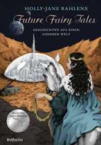 Future Fairy Tales - Geschichten aus einer anderen Welt : Nominiert für den deutschen Jugendliteraturpreis 2023 （1. Auflage. 2024. 272 S. 252.00 mm）