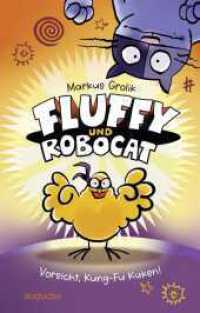 Fluffy und Robocat - Vorsicht, Kung-Fu Küken! : Comicroman für Kinder ab 9 Jahren (Fluffy und Robocat-Serie 1) （1. Auflage. 2025. 160 S. 100 Abb. 222.00 mm）