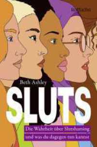 SLUTS : Die Wahrheit über Slutshaming und was du dagegen tun kannst | Ein Sachbuch über Gender Equality ab 16 Jahren （1. Auflage. 2025. 320 S. 190.00 mm）