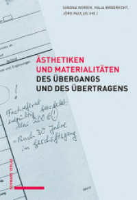 Ästhetiken und Materialitäten des Übergangs und des Übertragens （2023. 229 S. 32 Farbabb., 7 SW-Abb. 22 cm）