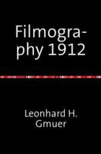 Filmography 1912 : A selected Film-Index for the Year 1912 （6. Aufl. 2023. 736 S. 190 mm）