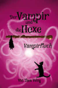 Der Vampir und die Hexe: Vampirfluch (Der Vampir und die Hexe 1) （2023. 376 S. 190.000 mm）
