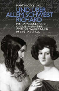 ... und über allem schwebt Richard : Minna Wagner und Cäcilie Avenarius: Zwei Schwägerinnen im Briefwechsel. （2021. 240 S. mit 8 Abbildungen. 22 cm）