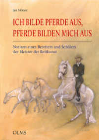 Ich bilde Pferde aus, Pferde bilden mich aus : Notizen eines Bereiters und Schülers der Meister der Reitkunst (Documenta Hippologica) （2025. 154 S. mit zahlreichen farbigen Abbildungen und Zeichnungen. 24）