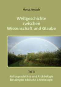 Weltgeschichte zwischen Wissenschaft und Glaube: Kulturgeschichte und Archäologie bestätigen biblische Chronologie