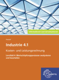 Industrie 4.1, Wertschöpfungsprozesse analysieren/ beurteilen, Infos und LS : Informationen und LernsituationenLernfeld 4: Wertschöpfungsprozesse analysieren und beurteilen (Industrie 4.1 - Lehrwerke für die Berufsausbildung) （1. Auflage. 2019. 184 S. 260 mm）