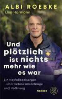 Und plötzlich ist nichts mehr, wie es war : Ein Notfallseelsorger über Schicksalsschläge und Hoffnung （1. Auflage. 2025. 256 S. 215.00 mm）