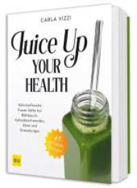 Juice Up Your Health : N&auml;hrstoffreiche Power-Drinks gegen Bl&auml;hbauch, PMS, Hautproblemen und Stress (GU Gesundheit) （2026. 160 S. 2 Farbabb., 60 Farbfotos. 215 mm）