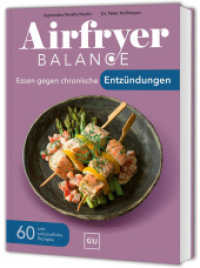 Airfryer Balance - Essen gegen chronische Entz&uuml;ndungen : 60 Rezepte mit zellsch&uuml;tzenden Lebensmitteln