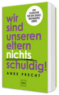 Wir sind unseren Eltern nichts schuldig! : Ein Pl&auml;doyer f&uuml;r ein selbstbestimmtes Leben - Schuldgef&uuml;hle loslassen und Grenzen setzen