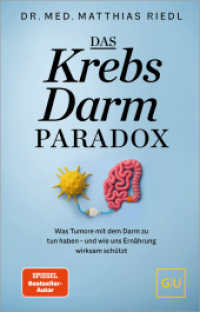 Das Krebs-Darm-Paradox : Was Tumore mit dem Darm zu tun haben - und wie uns Ern&auml;hrung wirksam sch&uuml;tzt. Fr&uuml;he Anzeichen erkennen und mit Ern&auml;hrung vorbeugen （1. Auflage）