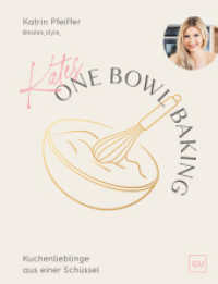 Kates One Bowl Baking : Alle Rezepte aus nur einer Sch&uuml;ssel - Stressfrei backen, voller Geschmack （1. Auflage）