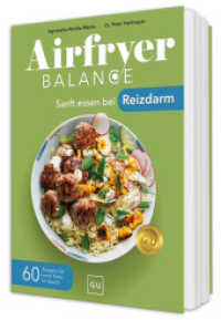 Airfryer Balance - Sanft essen bei Reizdarm : 60 Rezepte f&uuml;r mehr Ruhe im Bauch - Schluss mit Bl&auml;hungen, Bauchschmerzen und Durchfall