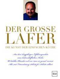 Der gro&szlig;e Lafer- Die Kunst der einfachen K&uuml;che. : Aus dem langj&auml;hrigen Erfahrungsschatz eines leidenschaftlichen Kochs: 60 beliebte Klassiker... （1. Auflage）
