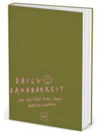 Daily Dankbarkeit : Das 365-Tage-Mini-Mood-Booster-Journal f&uuml;r jeden Tag | Das Achtsamkeitstagebuch zum Ausf&uuml;llen f&uuml;r mehr Zufriedenheit | In wenigen Minuten am Tag zu mehr mentaler St&auml;rke | F&uuml;r ein ganzes Jahr （1. Auflage）