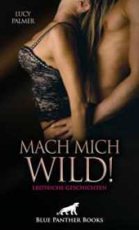 Mach mich wild! 6 geile erotische Geschichten : Sinnliche Sammlung von lustvollen Erzählungen ... （1., verb. Aufl. 2025. 200 S. 1 Abb. 190 mm）