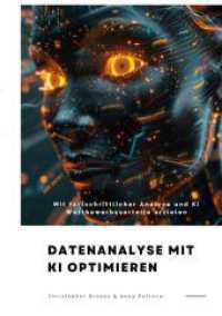 Datenanalyse mit KI optimieren : Mit fortschrittlicher Analyse und KI Wettbewerbsvorteile erzielen （2024. 136 S. 210.000 mm）