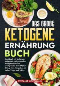 Das große Ketogene Ernährung Buch : Kochbuch mit leckeren, einfachen und gesunden Rezepten für eine erfolgreiche Keto Diät im Alltag. Inkl. Ratgeber mit vielen Tipps und Tricks （2024. 184 S. 210.000 mm）