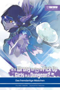 Is it wrong to try to pick up Girls in a Dungeon? Light Novel 09 : Das fremdartige Mädchen (Is it wrong to try to pick up Girls in a Dungeon? Light Novel 9) （2025. 320 S. mit Farbseiten. 21.5 cm）