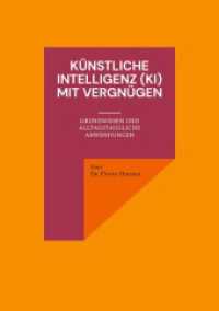 Künstliche Intelligenz (KI) mit Vergnügen: Grundwissen und alltagstaugliche Anwendungen