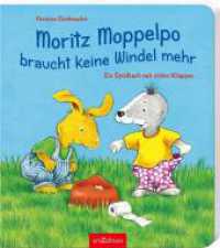 Moritz Moppelpo braucht keine Windel mehr : Ein Spielbuch mit vielen Klappen. Aufklappbuch (Moritz Moppelpo) （26. Aufl. 2010. 14 S. 229.00 mm）