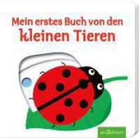 Mein erstes Buch von den kleinen Tieren : Fühlbuch (Mein erstes Buch) （16. Aufl. 2013. 12 S. m. zahlr. bunten u. bewegl. Bild. 170.00 mm）
