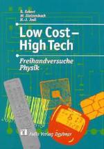 Low Cost - High Tech : Freihandversuche Physik. Anregungen für einen zeitgemäßen Physikunterricht. Für alle Jahrgangsstufen （235 S. m. 270 Abb. 27 cm）