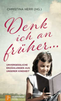Denk ich an früher ... : Unvergessliche Erzählungen aus unserer Kindheit （2017. 173 S. 205 mm）