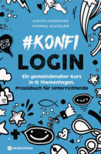 #konfilogin - Ein gemeindenaher Kurs in 15 Thementagen : Praxisbuch für Unterrichtende （2. Aufl. 2022. 175 S. 220 mm）