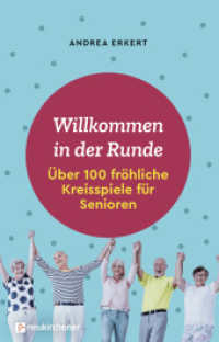 Willkommen in der Runde : Über 100 fröhliche Kreisspiele für Senioren （2019. 157 S. 190 mm）