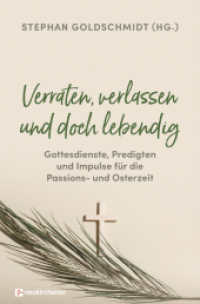 Verraten, verlassen und doch lebendig - Gottesdienste, Predigten und Impulse für die Passions- und Osterzeit （2022. 192 S. 220 mm）