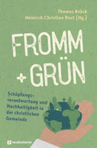fromm + grün - Schöpfungsverantwortung und Nachhaltigkeit in der christlichen Gemeinde （2022. 279 S. 220 mm）