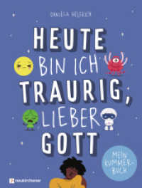 Heute bin ich traurig, lieber Gott : Mein Kummerbuch （2025. 112 S. durchgehend farbig gestaltet. 217 mm）